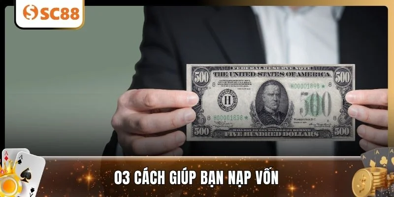 03 cách giúp bạn nạp vốn