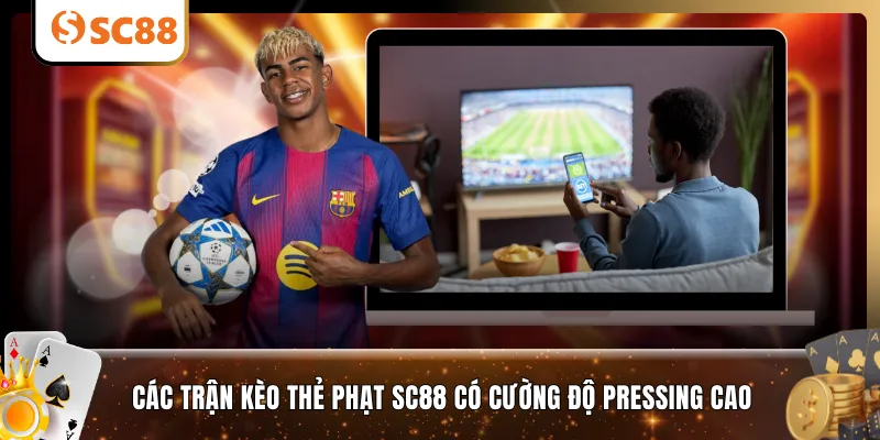 Các trận kèo thẻ phạt SC88 có cường độ pressing cao