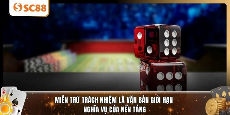 Miễn trừ trách nhiệm là văn bản giới hạn nghĩa vụ của nền tảng