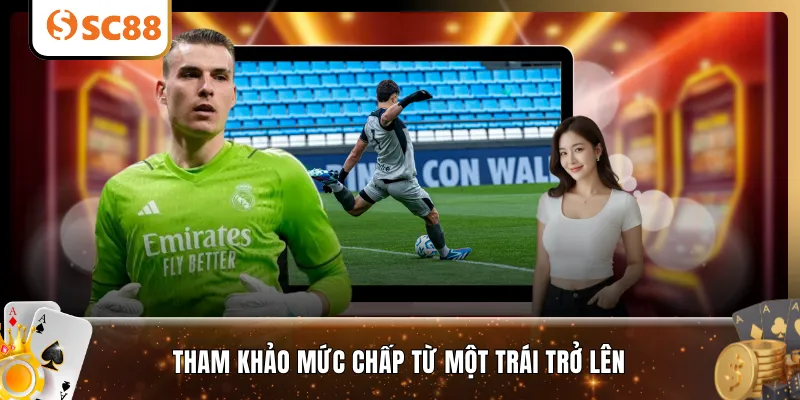 Tham khảo mức chấp từ một trái trở lên